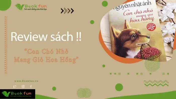 Review Cuốn Sách Con Chó Nhỏ Mang Giỏ Hoa Hồng Chi Tiết