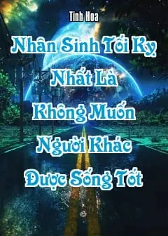 Ảnh Nhân Sinh Tối Kỵ Nhất Là Không Muốn Người Khác Được Sống Tốt