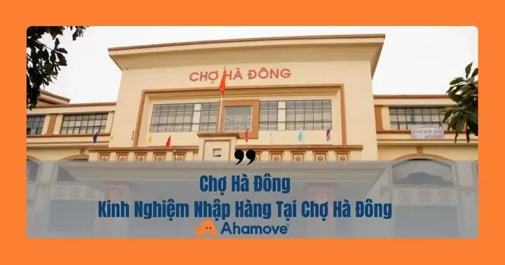 Chợ Hà Đông Ở Đâu? Kinh Nghiệm Nhập Hàng Ở Chợ Hà Đông Chợ Hà Đông Ở Đâu? Kinh Nghiệm Nhập Hàng Ở Chợ Hà Đông
