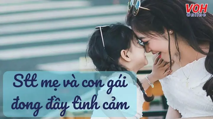 Stt Về Con Gái Yêu Của Mẹ: Những Lời Thổ Lộ Tình Cảm Sâu Sắc Nhất