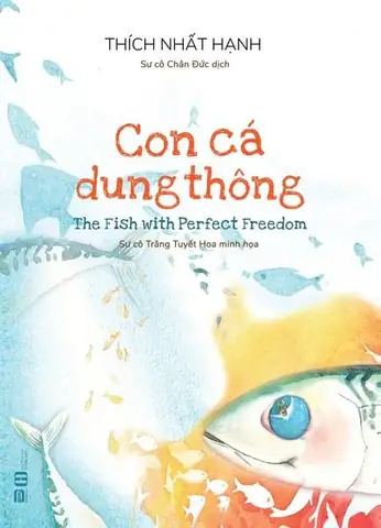 Con Cá Dung Thông: Bài Học Sống Từ Bài Thơ Thiền Của Thích Nhất Hạnh Con Cá Dung Thông: Bài Học Sống Từ Bài Thơ Thiền Của Thích Nhất Hạnh