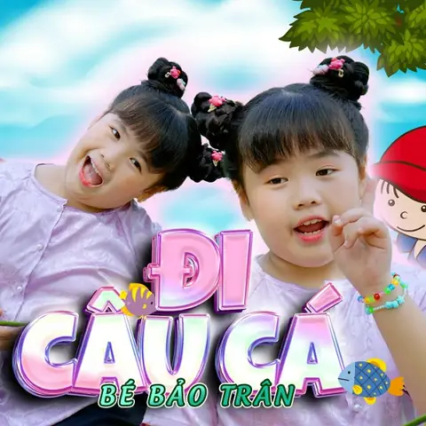 Đi Câu Cá (bé Bảo Trân) - Lời Bài Hát, Tải Nhạc Zing Mp3