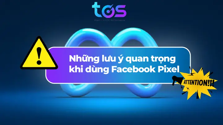 Những Lưu Ý Quan Trọng Khi Sử Dụng Facebook Pixel