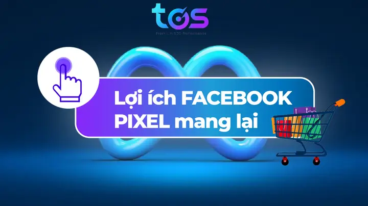 Lợi Ích Mà Facebook Pixel Mang Lại?