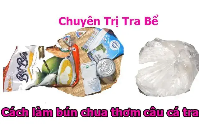 Cách Làm Bún Chua Thơm Hăng Câu Cá Tra Hồ Dịch Vụ: