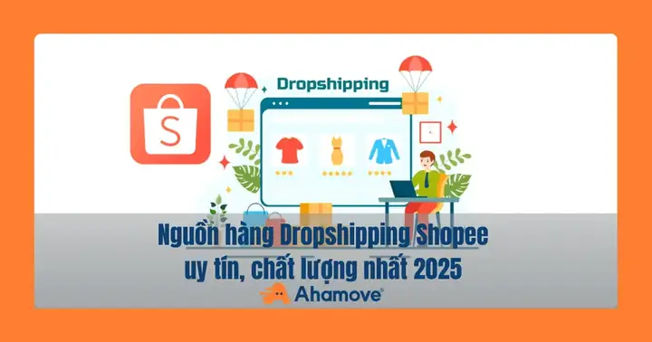 Top 9 Nguồn Hàng Dropshipping Shopee Uy Tín, Chất Lượng Nhất 2025