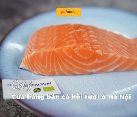 Top 10+ Cửa Hàng Bán Cá Hồi Tươi Ở Hà Nội Uy Tín