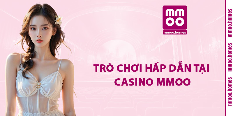 Casino MMOO – Không gian giải trí trực tuyến với nhiều trò chơi hấp dẫn