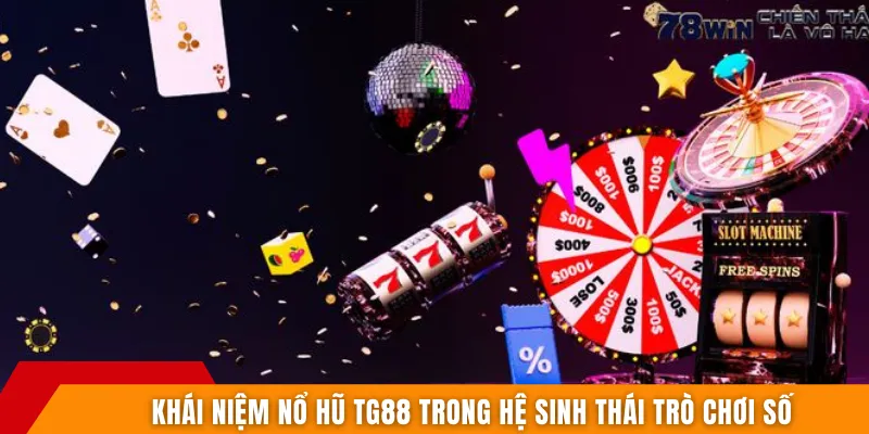 Nổ hũ tg88 – Thế giới slot quay thưởng đầy kịch tính